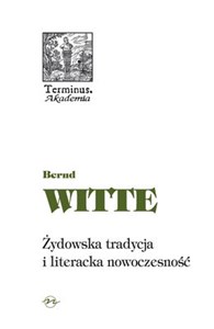 Obrazek Żydowska tradycja i literacka nowoczesność Heine, Buber, Kafka, Benjamin