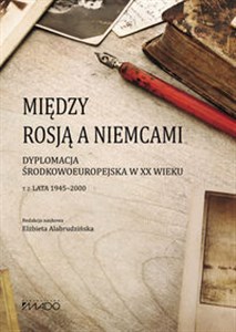 Picture of Między Rosją a Niemcami Dyplomacja Środkowoeuropejska w XX wieku. Lata 1945-2000 Tom 2