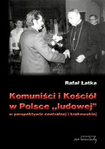 Picture of Komuniści i Kościół w Polsce ludowej w perspektywie centralnej i krakowskiej