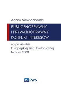 Obrazek Publicznoprawny i prywatnoprawny konflikt interesów na przykładzie Europejskiej Sieci Ekologicznej Natura 2000