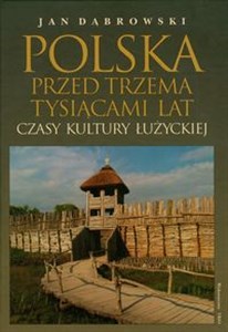 Picture of Polska przed trzema tysiącami lat Czasy kultury łużyckiej