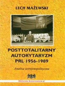 Picture of Posttotalitarny autorytaryzm PRL 1956-1989 Analiza ustrojowopolityczna