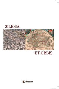Picture of Silesia et orbis Śląsk i jego społ-kult oraz polityczne przemiany w regionalnym i ponadregionalnym kontekście (od antyku do XX stulecia)
