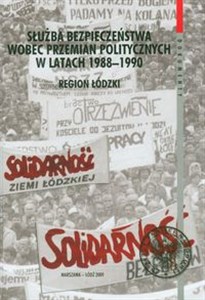 Obrazek Służba bezpieczeństwa wobec przemian politycznych 1988-1990 region łódzki t.40