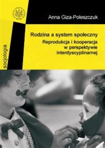 Picture of Rodzina a system społeczny. Reprodukcja i kooperacja w perspektywie interdyscyplinarnej