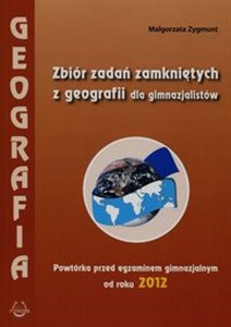 Obrazek Geografia Zbiór zadań zamkniętych z geografii dla gimnazjalistów Powtórka przed egzaminem gimnazjalnym od roku 2012