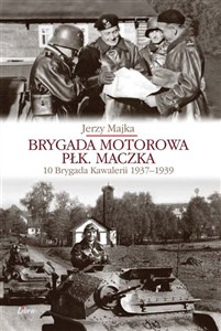 Picture of Brygada Motorowa płk. Maczka 10 Brygada Kawalerii 1937-1939