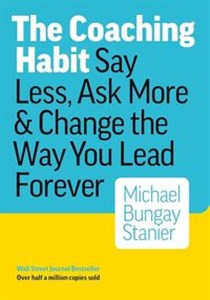 Obrazek Coaching Habit Say Less, Ask More & Change the Way You Lead Forever