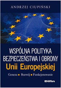 Picture of Wspólna polityka bezpieczeństwa i obrony Unii Europejskiej Geneza, rozwój, funkcjonowanie