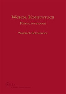 Picture of Wokół Konstytucji Pisma Wybrane. Księga jubileuszowa prof. Wojciecha Sokolewicza