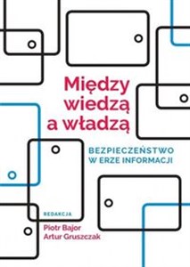 Picture of Między wiedzą a władzą Bezpieczeństwo w erze informacji