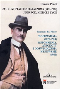 Obrazek Zygmunt Plater z Białaczowa (1870-1934). Jego ród, miejsce i życie