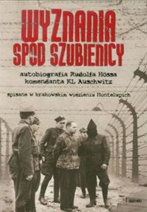 Obrazek Wyznania spod szubienicy Autobiografia Rudolfa Hossa komendanta KŁ Auschwitz