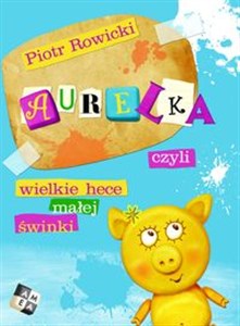 Picture of Aurelka, czyli wielkie hece małej świnki