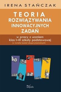 Picture of Teoria rozwiązywania innowacyjnych zadań w pracy z uczniem klas I–III szkoły podstawowej (w świetle badań eksperymentalnych)