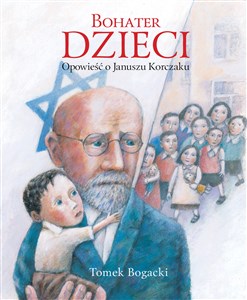 Picture of Bohater dzieci. Opowieść o Januszu Korczaku