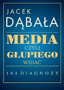 Picture of Media czyli głupiego widać 104 diagnozy