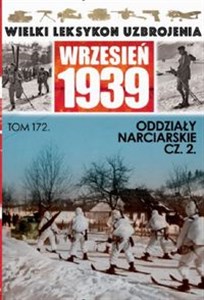 Obrazek Wielki Leksykon Uzbrojenia Wrzesień 1939 Tom 172 Oddziały narciarskie cz.2
