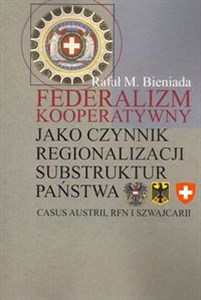 Obrazek Federalizm kooperatywny jako czynnik regionalizacji substruktur państwa Casus Austrii, RFN i Szwajcarii