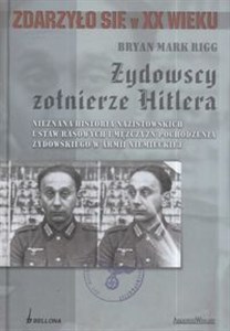 Obrazek Żydowscy żołnierze Hitlera Nieznana historia nazistowskich ustaw rasowych i mężczyzn pochodzenia żydowskiego w armii niemieckiej