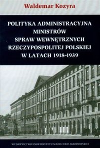 Picture of Polityka administracyjna ministrów spraw wewnętrznych Rzeczypospolitej Polskiej w latach 1918-1939