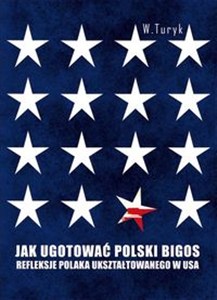Obrazek Jak ugotować polski bigos Refleksje Polaka ukształtowanego w USA