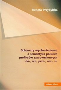 Obrazek Schematy wyobrażeniowe a semantyka polskich prefiksów czasownikowych do-, od-, prze-, roz-, u-