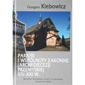 Obrazek Parafie i wspólnoty zakonne archidiecezji przemyskiej XIV-XXI w.