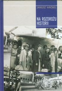 Obrazek Na rozdrożu historii Repatriacja obywateli polskich z Zachodu w latach 1945-1949.