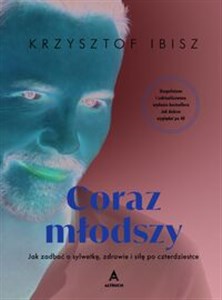 Picture of Coraz młodszy Jak zadbać o sylwetkę, zdrowie i siłę po czterdziestce (wydanie z autografem)