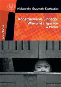 Obrazek Konstruowanie innego Wizerunki imigrantów w Polsce