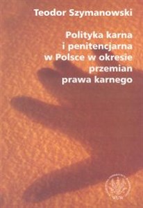 Picture of Polityka karna i penitencjarna w Polsce w okresie przemian prawa karnego