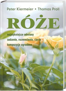 Obrazek Róże Najpiękniejsze odmiany, sadzenie, rozmnażanie, cięcie, kompozycje ogrodowe