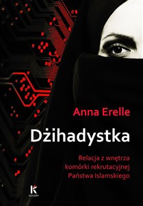 Picture of Dżihadystka Relacja z wnętrza komórki rekrutacyjnej Państwa Islamskiego