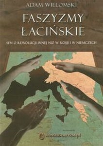 Obrazek Faszyzmy łacińskie Sen o rewolucji innej niż w Rosji i w Niemczech.