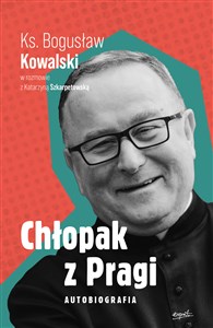 Picture of Chłopak z Pragi Autobiografia Ks. Bogusław Kowalski w rozmowie z Katarzyną Szkarpetowską
