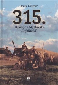 Picture of 315 Dywizjon Myśliwski "Dębliński" Zarys działań wojennych