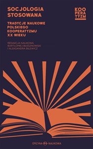Picture of Socjologia stosowana. Tradycje naukowe polskiego kooperatyzmu XX wieku