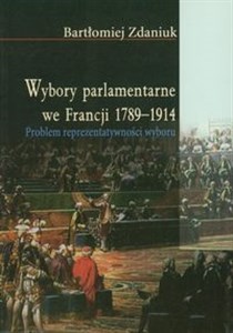 Picture of Wybory parlamentarne we Francji 1789-1914 Problem reprezentatywności wyboru