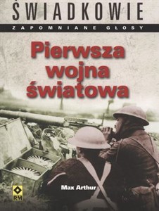 Picture of Pierwsza Wojna Światowa Świadkowie. Zapomniane głosy.
