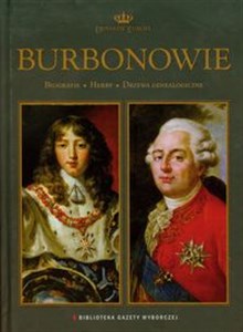 Picture of Burbonowie Dynastie Europy 13 Biografie Herby Drzewa genealogiczne