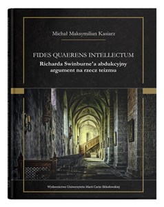 Picture of Fides quaerens intellectum Richarda Swinburne`a abdukcyjny argument na rzecz teizmu