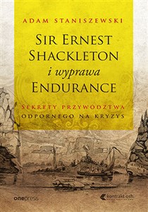 Picture of Sir Ernest Shackleton i wyprawa Endurance Sekrety przywództwa odpornego na kryzys