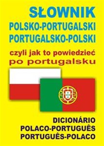 Picture of Słownik polsko-portugalski portugalsko-polski czyli jak to powiedzieć po portugalsku Dicionário Polaco-Portugues • Portugues-Polaco