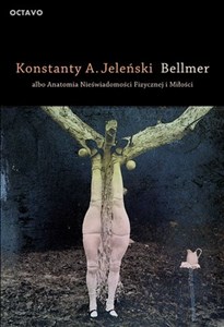 Picture of Bellmer albo Anatomia Nieświadomości Fizycznej i Miłości