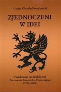 Obrazek Zjednoczeni w idei Pięćdziesiąt lat działalności Zrzeszenia Kaszubsko-Pomorskiego (1956-2006)