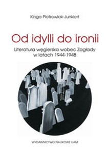 Obrazek Od idylli do ironii Literatura węgierska wobec Zagłady w latach 1944-1948