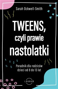 Picture of Tweens czyli prawie nastolatki Poradnik dla rodziców dzieci od 8 do13 lat