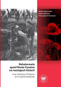 Picture of Bohaterowie spod Monte Cassino na rozstajach historii Losy żołnierzy 2 Korpusu po II wojnie światowej