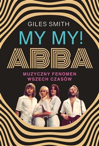 Obrazek MY MY! ABBA. Muzyczny fenomen wszech czasów